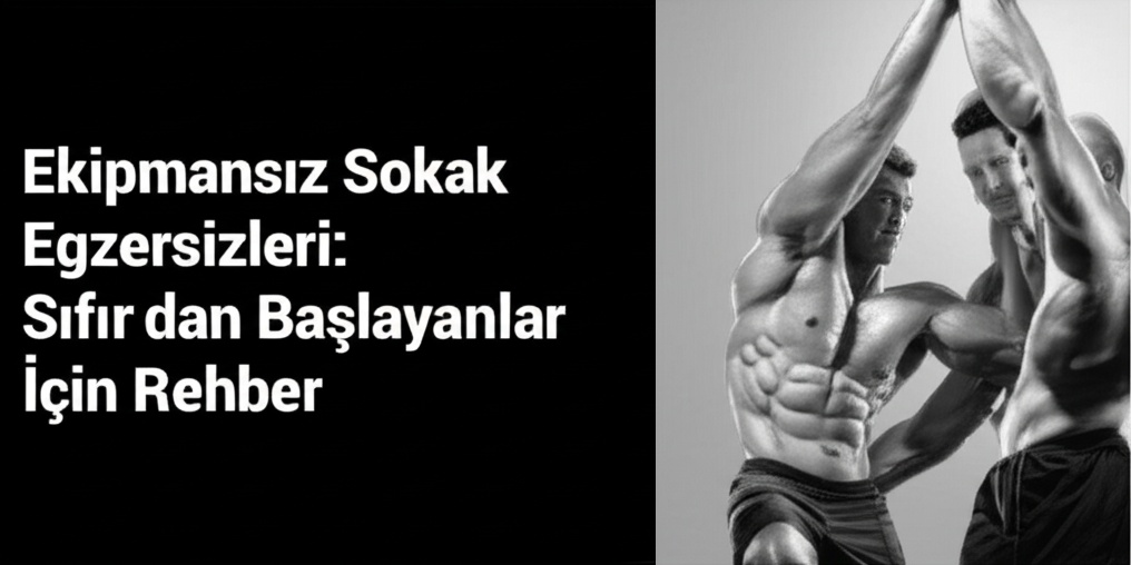 Ekipmansız Sokak Egzersizleri: Sıfırdan Başlayanlar İçin Rehber