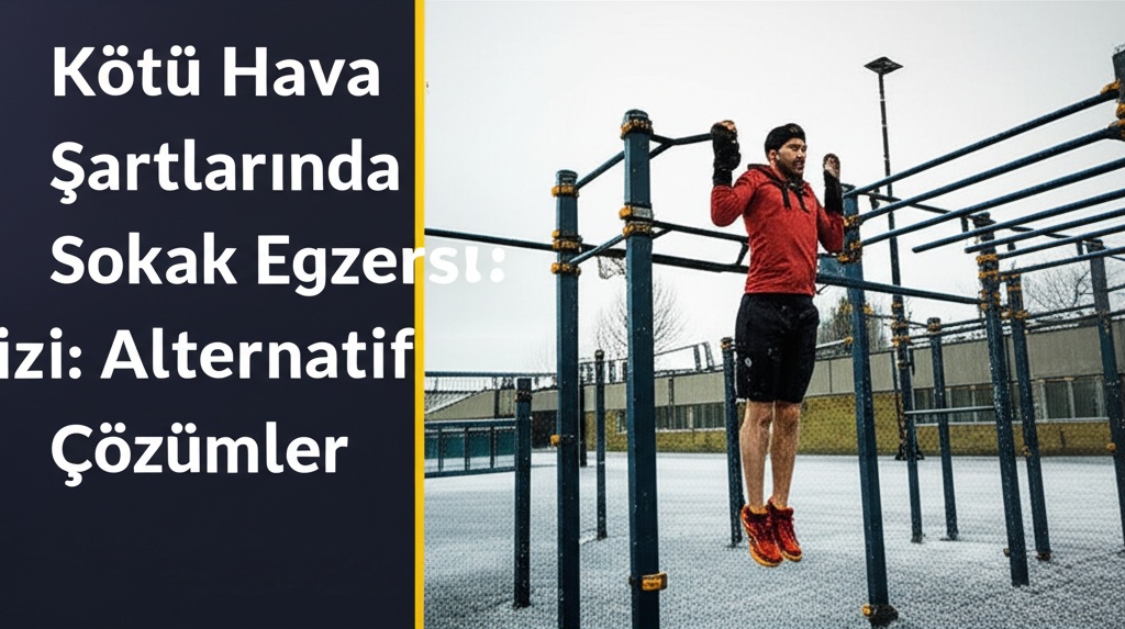 Kötü Hava Şartlarında Sokak Egzersizi: Alternatif Çözümler